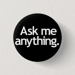 Ask me anything. White on Black 3 Cm Round Badge