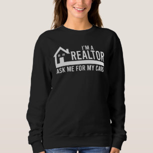 Ask Me for My Card I am a Realtor Real Estate for Sweatshirt