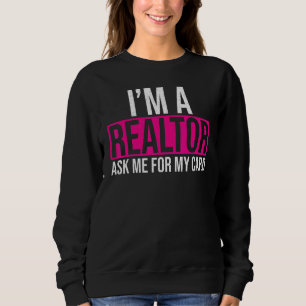 Ask Me for My Card I am a Realtor Real Estate Me W Sweatshirt