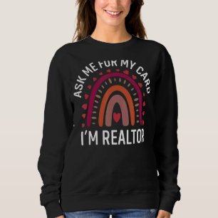 Ask Me for My Card I am a Realtor Real Estate Me W Sweatshirt