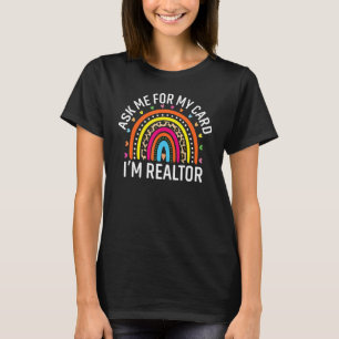 Ask Me for My Card I am a Realtor Real Estate Me W T-Shirt