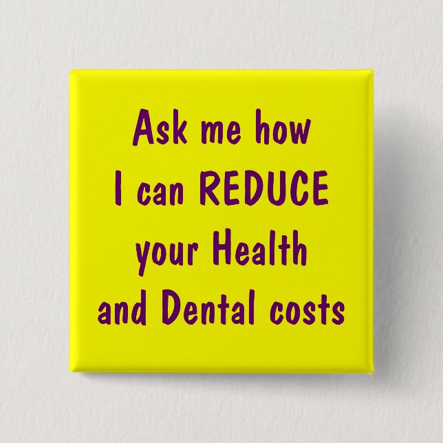 Ask me how I can reduce your health and dental 15 Cm Square Badge (Front)