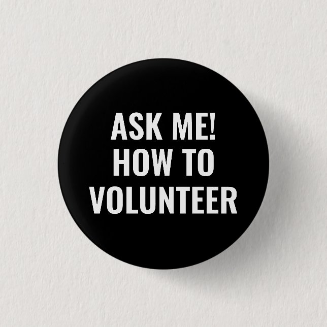 Ask me how to Volunteer custom text simple black 3 Cm Round Badge (Front)