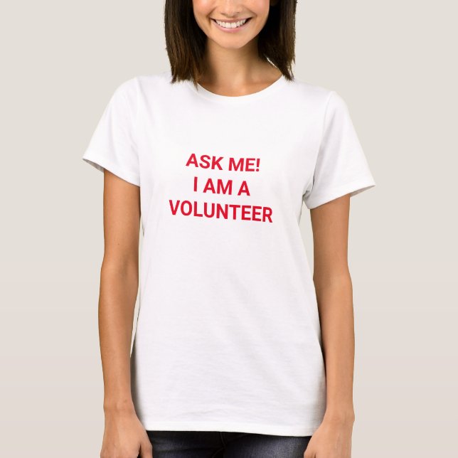 Ask Me I am a Volunteer custom red text T-Shirt (Front)