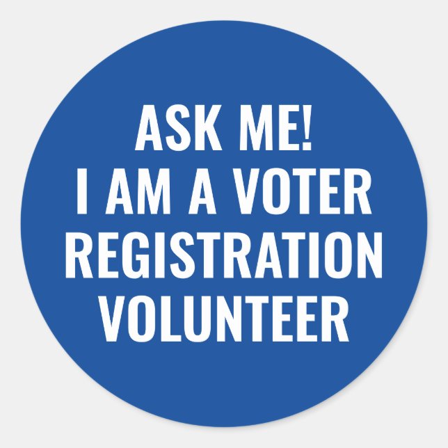 Ask me I am a Voter Registration Volunteer blue Classic Round Sticker (Front)