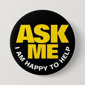 Ask me I am happy to help yellow black  7.5 Cm Round Badge