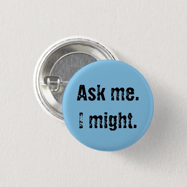 Ask me. I might. 3 Cm Round Badge (Front & Back)
