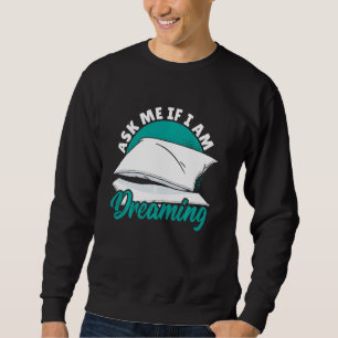 Ask Me If I Am Dreaming - Lucid Dreaming Sweatshirt