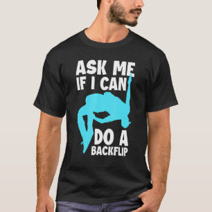 Ask Me If I Can Do A Backflip Free Running Parkou T-Shirt