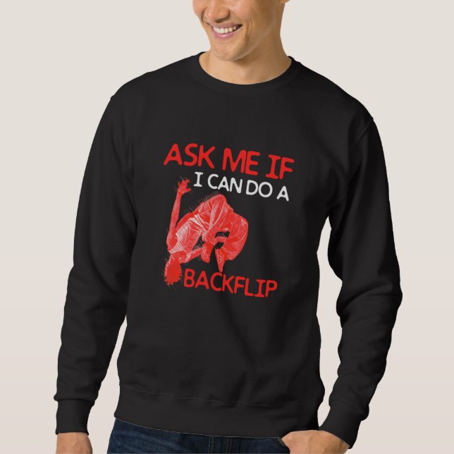 Ask Me If I Can Do A Backflip Traceurs Freerunning Sweatshirt (Front)