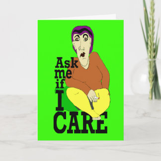 Ask me if I care Birthday Card
