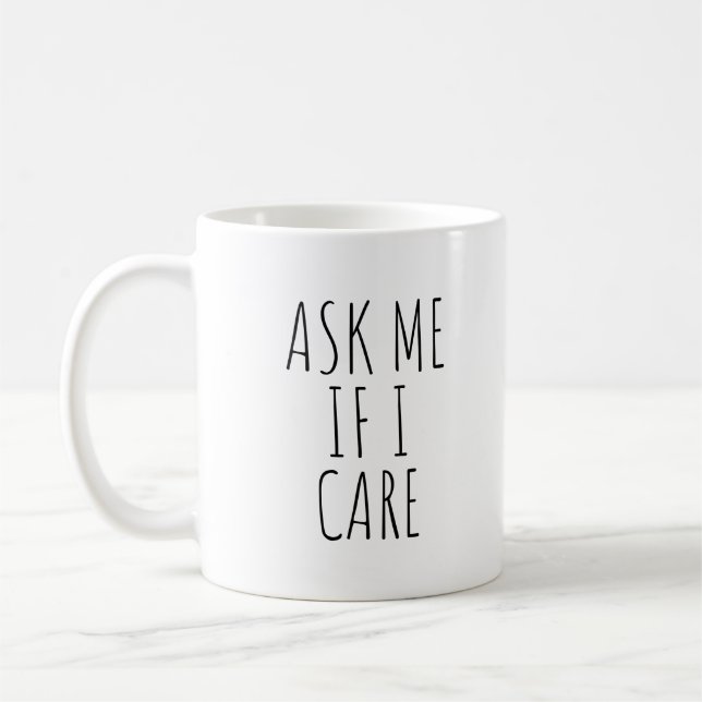 Ask Me If I Care Funny Coffee Mug (Left)