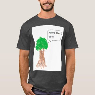 Ask me if im a tree T-Shirt