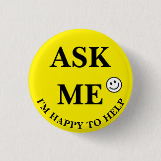 Ask Me I'm Happy to Help black letters 3 Cm Round Badge