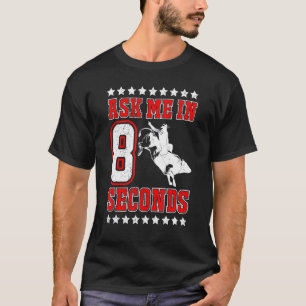 Ask Me In 8 Seconds Cowboy Bull Riding For Men Wom T-Shirt