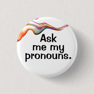Ask me my pronouns. 3 cm round badge