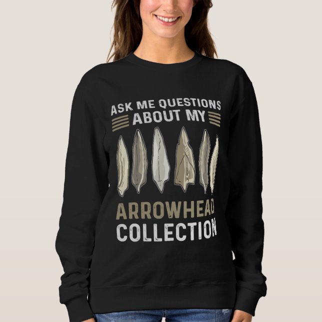 Ask Me Questions About My Arrowhead Collection Hun Sweatshirt (Front)