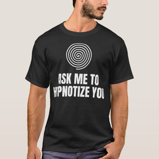 Ask Me To Hypnotise You Spiral  T-Shirt (Front)