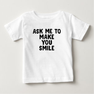 Ask Me To Make You Smile Baby T-Shirt