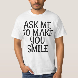 Ask Me To Make You Smile T-Shirt
