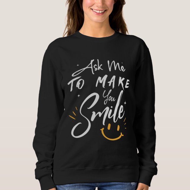 Ask Me To Make You Smile  Yellow Sweatshirt (Front)