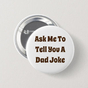 Ask Me To Tell You A Dad Joke 6 Cm Round Badge