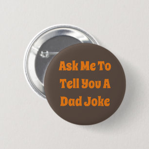 Ask Me To Tell You A Dad Joke Button