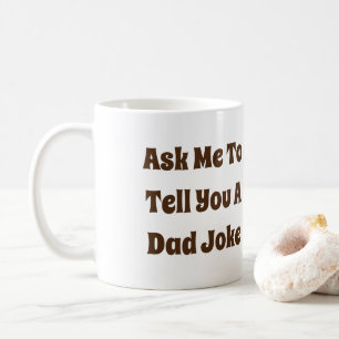 Ask Me To Tell You A Dad Joke Coffee Mug