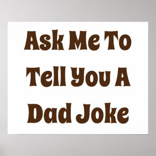 Ask Me To Tell You A Dad Joke  Poster