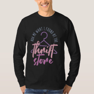 Ask Me What I Found At The Thrift Store Sayings Th T-Shirt