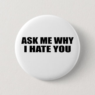 Ask Me Why I Hate You 6 Cm Round Badge