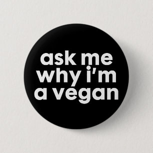 Ask me why i'm a Vegan - badge pin button