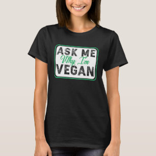 Ask Me Why I'm Vegan Sign T-Shirt