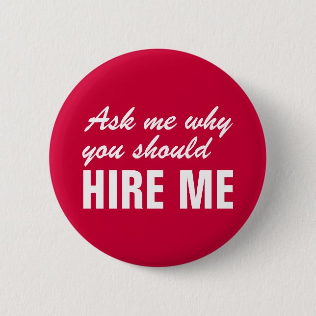 Ask me why you should hire me 6 cm round badge (Front)