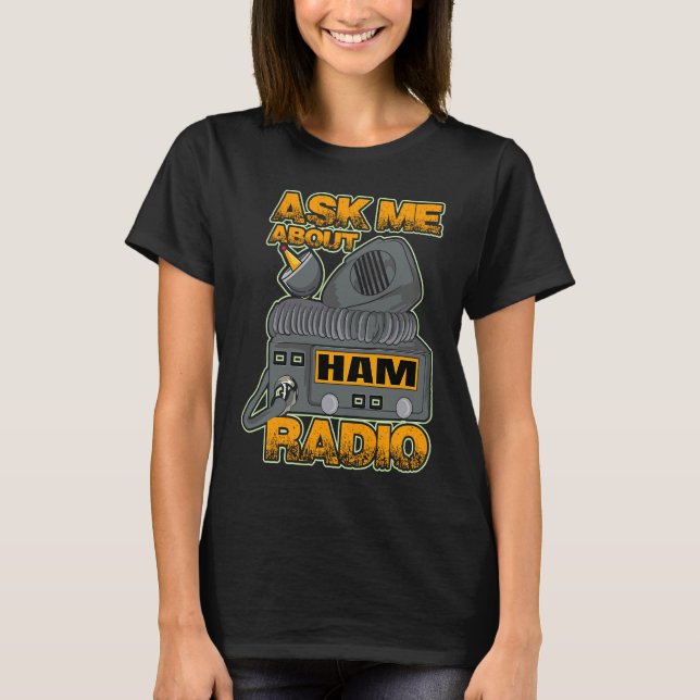 Ask My About HAM Radio Amateur Operator HAM Radio T-Shirt (Front)