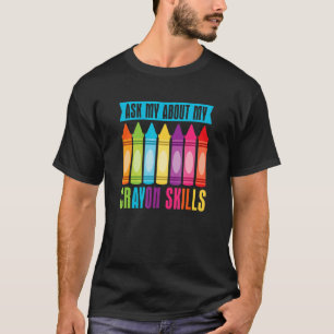 Ask My About My Crayon Skills Cray Colours Child T-Shirt