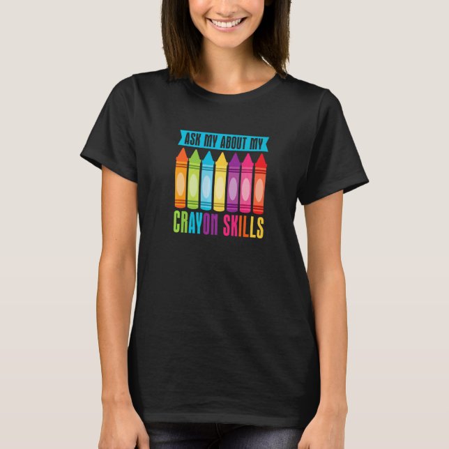 Ask My About My Crayon Skills  Cray Colours Child  T-Shirt (Front)