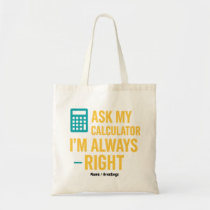 Ask My Calculator I’m Always Right Funny Math Tote Bag