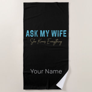 Ask My Wife She Knows Everything Funny Saying Beach Towel