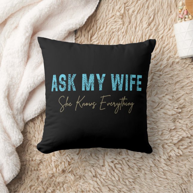 Ask My Wife She Knows Everything Funny Saying Cushion (Blanket)