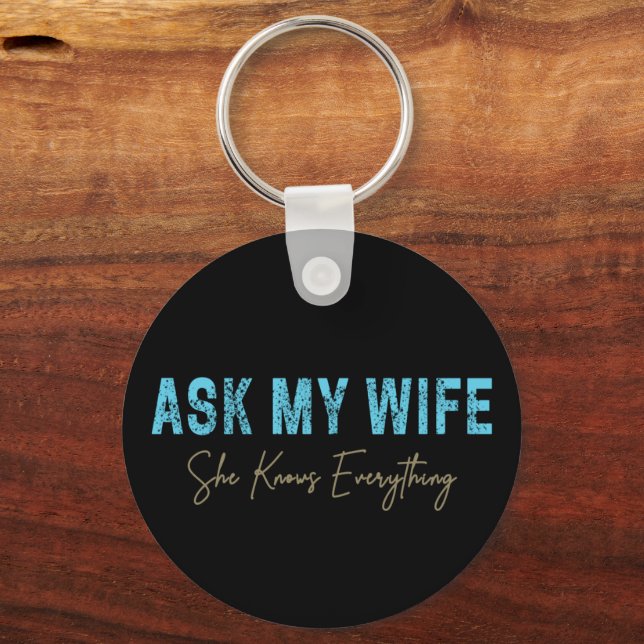 Ask My Wife She Knows Everything Funny Saying Key Ring (Front)