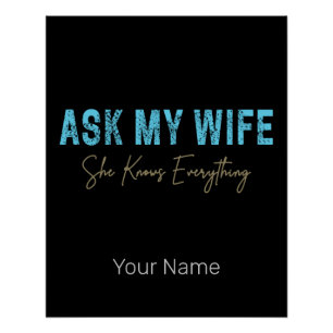 Ask My Wife She Knows Everything Funny Saying Poster