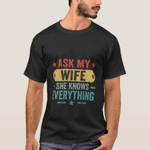 Ask My Wife She Knows Everything Husband And Wife T-Shirt