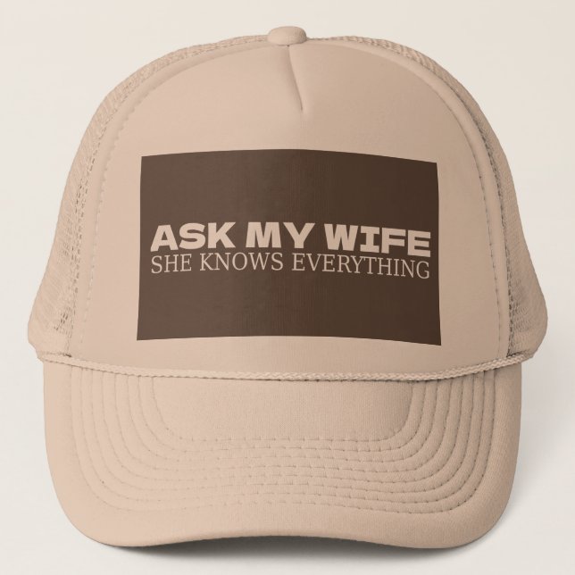 Ask My Wife She Knows Everything Trucker Hat (Front)