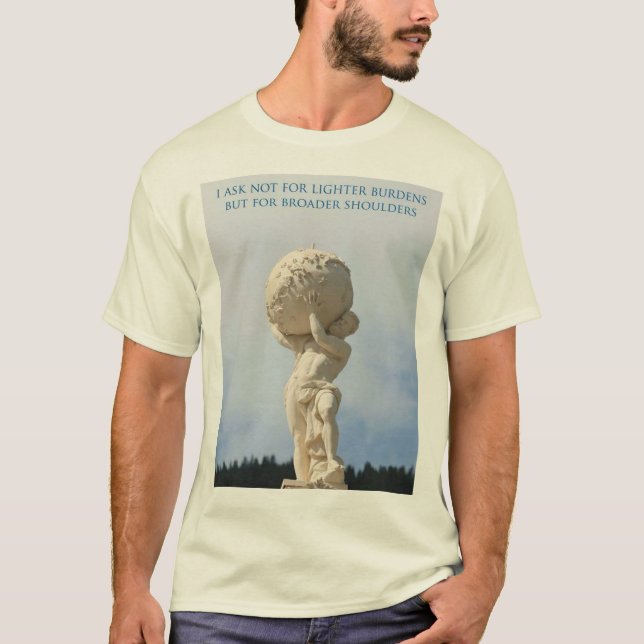 Ask Not For Lighter Burdens But Broader Shoulders T-Shirt (Front)