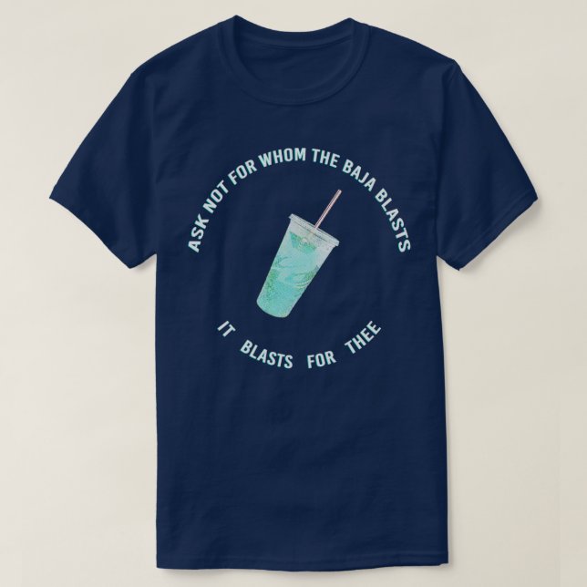 ask not for whom the baja blasts T-Shirt (Design Front)