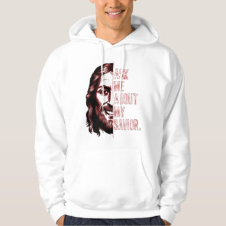 Ask Now From Me About My Saviour Christian Witnes Hoodie