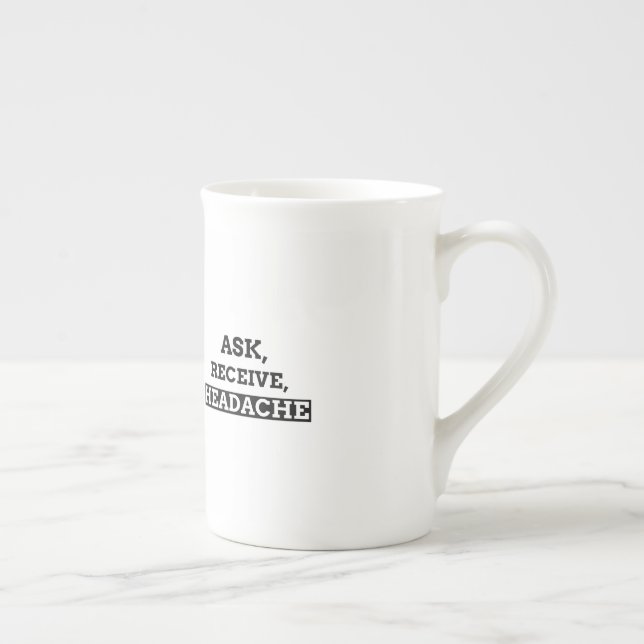 Ask, Receive, Headache Bone China Mug (Right)