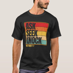 Ask Seek Knock Matthew 7 7 Christian Men Women Fai T-Shirt