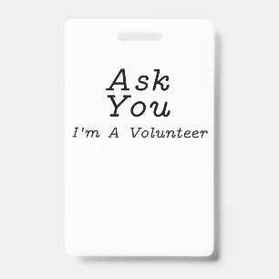 Ask You I'm A Volunteer Simple Typographic ID Badge